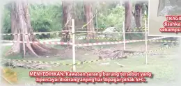  ??  ?? MENYEDIHKA­N: Kawasan sarang burung tersebut yang
dipercayai diserang anjing liar dipagar pihak SFC.