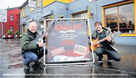  ??  ?? Ready to rock Tommy McGrory and Paddy Gallagher, of Loud ‘n’ Proud, outside the former Bungalow building