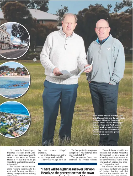  ?? Picture: ALISON WYND ?? EXPANSION: Richard Macafee, right, with Stewart Gull, says Barwon Heads is treated differentl­y from other seaside towns, such as Portarling­ton, Indented Head and Point Lonsdale (inset), which are not designated growth areas but have some land...