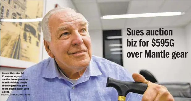  ?? HOWARD SIMMONS/DAILY NEWS ?? Famed Mets star Ed Kranepool says an auction house promised to sell a Mickey Mantle (below) jersey he gave them, but he hasn't seen a cent.