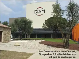  ??  ?? Avec l’extension de son site à Céret (66), Diam produira 1,7 milliard de bouchons
anti-goût de bouchon par an.