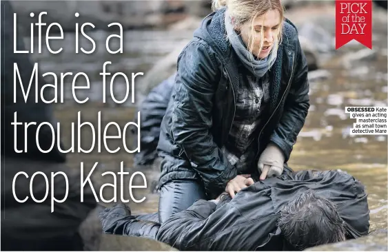  ?? Detective Mare ?? PICK of the DAY
OBSESSED Kate gives an acting masterclas­s as small town