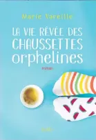  ??  ?? LA VIE RÊVÉE DES CHAUSSETTE­S ORPHELINES Marie Vareille. Éditions Édito, 416 pages.