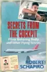  ??  ?? THIS IS AN EDITED EXTRACT FROM SECRETS FROM THE COCKPIT: PILOTS BEHAVING BADLY AND OTHER FLYING STORIES BY ROBERT SCHAPIRO, JONATHAN BALL PUBLISHERS, R195 FROM TAKEALOT.COM