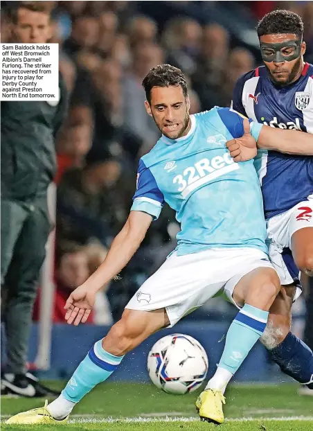  ?? ?? Sam Baldock holds off West Bromwich Albion’s Darnell Furlong. The striker has recovered from injury to play for Derby County against Preston North End tomorrow.