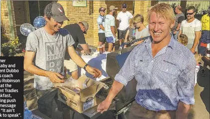  ??  ?? Former Wallaby and current Dubbo Roos coach Beau Robinson was at the recent Tradies Breakfast, helping push the message that “It ain’t weak to speak”.
