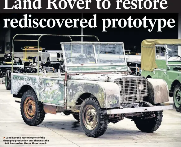  ??  ?? >
Land Rover is restoring one of the three pre-production cars shown at the 1948 Amsterdam Motor Show launch