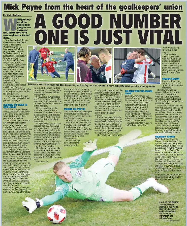  ?? PICTURE: Action Images ?? KEEPING IT REAL: Mick Payne has been England C’s goalkeepin­g coach for the last 15 years, aiding the developmen­t of some top names PICK OF THE BUNCH: Jordan Pickford starred in the World Cup with England, and he benefitted from time at Darlington and...