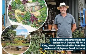  ?? ?? Paul Stone and (inset top) his design for A Garden Fit for a King, which takes inspiratio­n from the gardens at Highgrove (inset bottom)