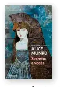  ??  ?? Secretos a voces DE ALICE MUNRO Editorial: Debolsillo