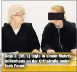  ??  ?? Anja J. (36, r.) legte in einem Mehrfamili­enhaus an der Orthstraße mehrfach Feuer.