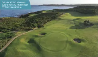  ??  ?? THE 15TH HOLE AT NSW GOLF CLUB IS HOME TO THE SCARIEST TEE SHOT IN AUSTRALIA.