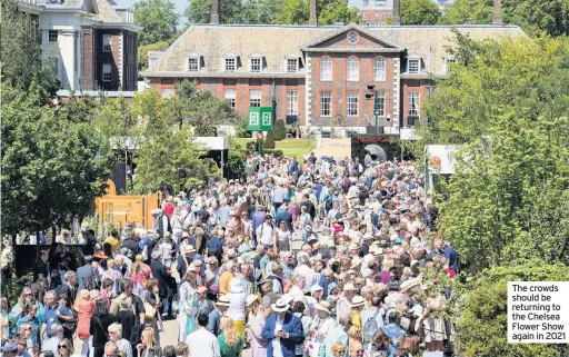  ??  ?? The crowds should be returning to the Chelsea Flower Show again in 2021