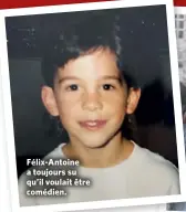  ??  ?? Félix-Antoine a toujours su qu’il voulait être comédien.