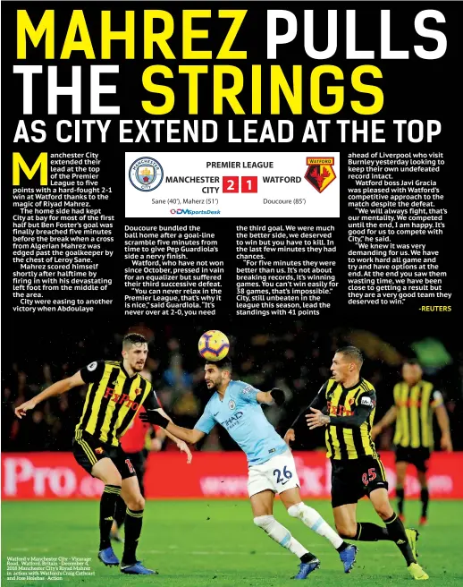  ??  ?? Watford v Manchester City - Vicarage Road, Watford, Britain - December 4, 2018 Manchester City’s Riyad Mahrez in action with Watford’s Craig Cathcart and Jose Holebas Action