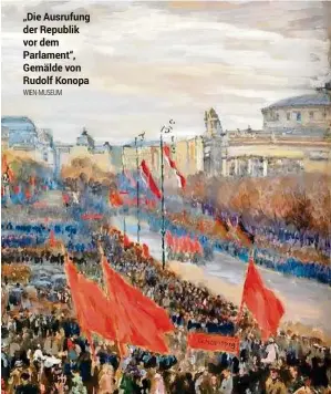 ?? WIEN-MUSEUM ?? „Die Ausrufung der Republik vor dem Parlament“, Gemälde von Rudolf Konopa