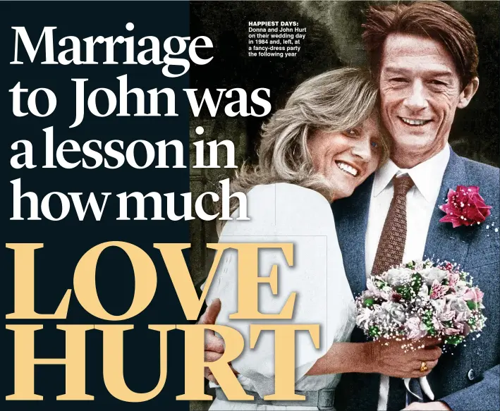  ??  ?? HAPPIEST DAYS: Donna and John Hurt on their wedding day in 1984 and, left, at a fancy-dress party the following year