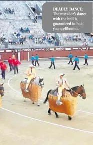  ??  ?? DEADLY DANCE: The matador’s dance with the bull is guaranteed to hold you spellbound.