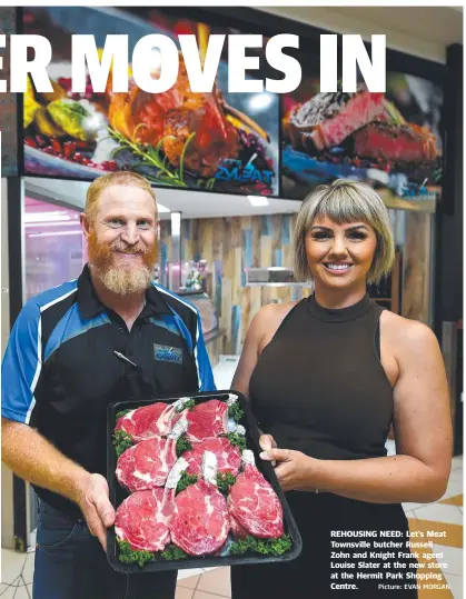  ?? Picture: EVAN MORGAN ?? REHOUSING NEED: Let's Meat Townsville butcher Russell Zohn and Knight Frank agent Louise Slater at the new store at the Hermit Park Shopping Centre.