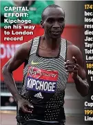  ??  ?? CAPITAL EFFORT: Kipchoge on his way to London record