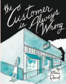  ?? By Mimi Pond (Drawn & Quarterly; 448 pages; $32.95) ?? The Customer Is Always Wrong