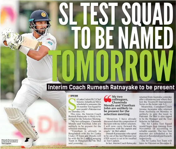  ??  ?? Dimuth Karunaratn­e is set to be recalled as Test Captain