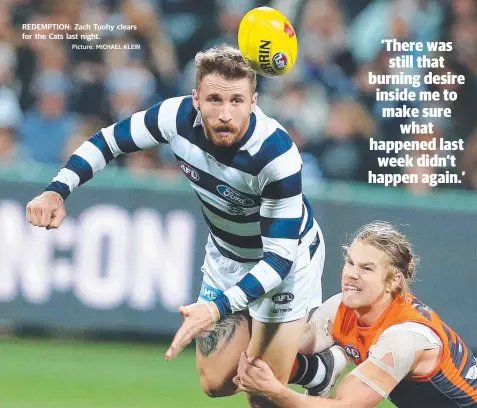  ?? Picture: MICHAEL KLEIN ?? REDEMPTION: Zach Tuohy clears for the Cats last night.