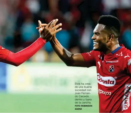  ?? FOTO ROBINSON SÁENZ ?? Elvis ha creado una buena sociedad con Juan Fernando Caicedo, dentro y fuera de la cancha.