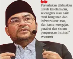  ?? Dr Mujahid ?? Peruntukan dikhaskan untuk keselamata­n, selenggara atau naik taraf bangunan dan infrastruk­tur asas, alat bantu mengajar, perabot dan sistem pengurusan institusi”