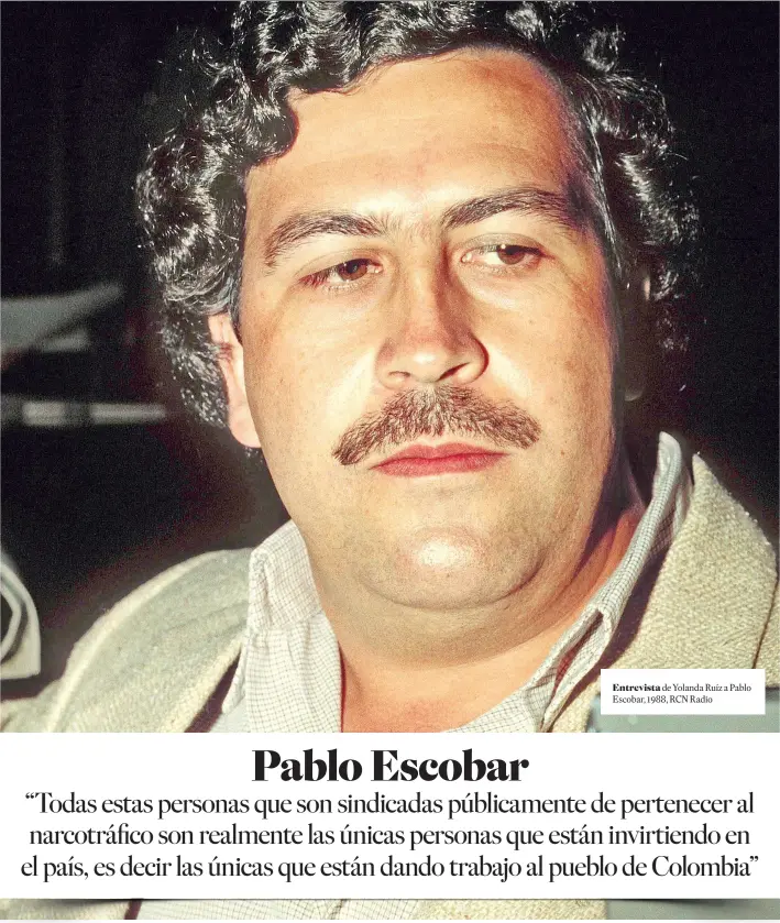  ??  ?? Entrevista de Yolanda Ruíz a Pablo Escobar, 1988, RCN Radio