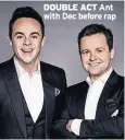  ??  ?? DOUBLE ACT Ant with Dec before rap