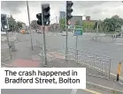  ??  ?? The crash happened in Bradford Street, Bolton