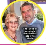  ??  ?? The jukebox reminds Geoff of his late wife, Marie