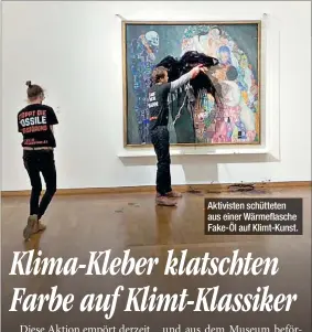  ?? ?? Aktivisten schütteten aus einer Wärmeflasc­he Fake-öl auf Klimt-kunst.