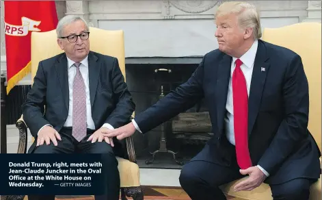  ?? — GETTY IMAGES ?? Donald Trump, right, meets with Jean-Claude Juncker in the Oval Office at the White House on Wednesday.