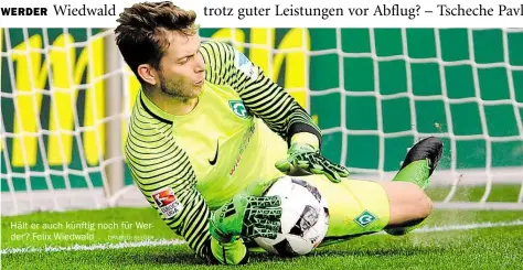  ?? DPA-BILD: SEEGER ?? Hält er auch künftig noch für Werder? Felix Wiedwald