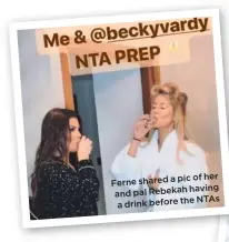  ??  ?? her shared a pic of Ferne Rebekah having and pal before the NTAS a drink