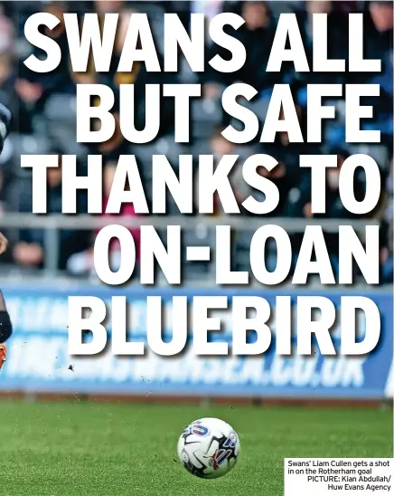  ?? ?? Swans’ Liam Cullen gets a shot in on the Rotherham goal PICTURE: Kian Abdullah/ Huw Evans Agency