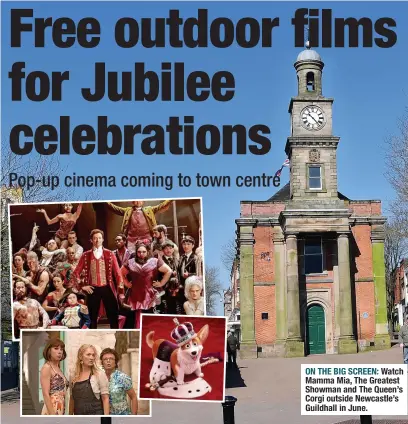  ?? ?? ON THE BIG SCREEN: Watch Mamma Mia, The Greatest Showman and The Queen’s Corgi outside Newcastle’s Guildhall in June.