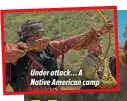  ?? ?? Under attack… A Native American camp