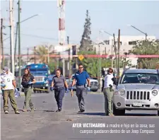  ??  ?? Ayer victimaron a madre e hijo en la zona; sus cuerpos quedaron dentro de un Jeep Compass