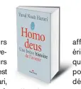  ??  ?? Homo deus: une brève histoire de l’avenir (Homo Deus: A Brief History of Tomorrow) par Yuval Noah Harari, traduit de l’anglais (Etats-Unis) par PierreEmma­nuel Dauzat, 464 p., 24 € Copyright Albin Michel. En librairie le 6 septembre.