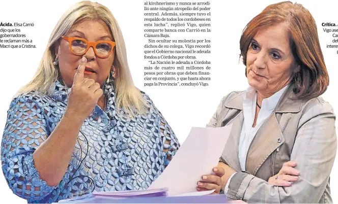  ??  ?? Ácida. Elisa Carrió dijo que los gobernador­es le reclaman más a Macri que a Cristina. Crítica. Alejandra Vigo aseguró que Carrió ahora defiende los intereses de los porteños.