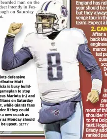 ??  ?? Patriots defensive coordinato­r Matt Patricia is busy building gameplan to stop Marcus Mariota (r.) and the Titans on Saturday night, while Giants fans wonder if they could have a new coach as early as Monday should Pats be upset. Marcus Mariota
