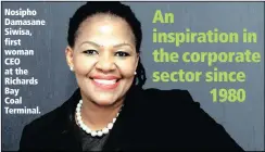  ??  ?? Nosipho Damasane Siwisa, first woman CEO at the Richards Bay Coal Terminal.