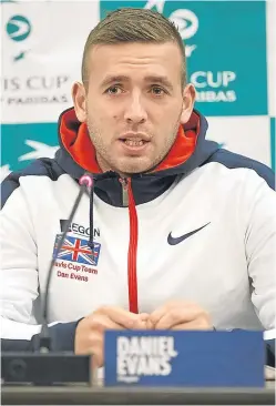  ?? Picture: Getty. ?? Dan Evans said there are always some upsets in the Davis Cup, and he will be respecting 17-year-old opponent Denis Shapovalov.