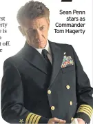  ??  ?? Sean Penn stars as Commander Tom Hagerty