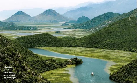  ??  ?? Nu ratați o plimbare pe lacul Skadar dacă vizitați Muntenegru.