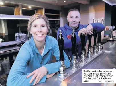  ?? ANDY CATCHPOOL ?? Brother and sister business partners Sheila Sutton and Ian Roberts at their new pub The Boshaw Trout at Hade Edge