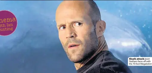  ??  ?? Shark attack Jason Statham faces off with the 70-foot Megalodon